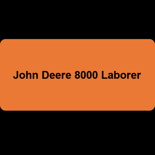 John Deere 8000 Laborer
